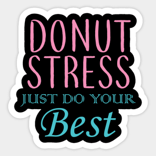 Donut Stress. Just Do Your Best. Sticker